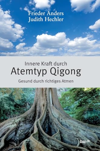 Innere Kraft durch Atemtyp Qigong: Gesund durch richtiges Atmen von tao.de in J. Kamphausen