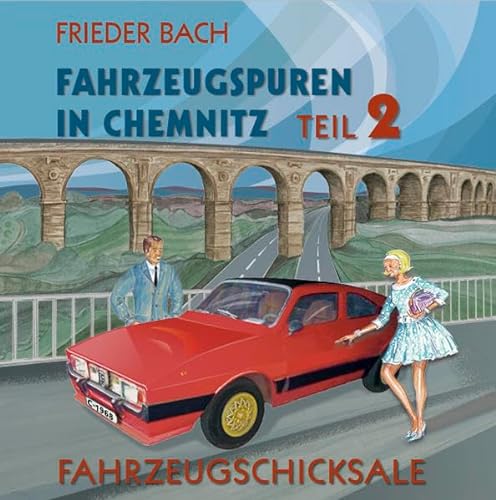 Fahrzeugspuren in Chemnitz: Teil 2. Fahrzeugschicksale von Mironde.com