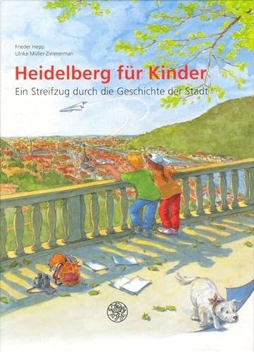 Heidelberg für Kinder: Ein Streifzug durch die Geschichte der Stadt (Programm Heidelberger Verlagsanstalt) von Universittsverlag Winter