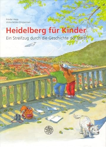 Heidelberg für Kinder: Ein Streifzug durch die Geschichte der Stadt (Programm Heidelberger Verlagsanstalt) von Universittsverlag Winter