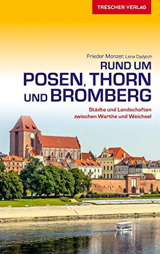 TRESCHER Reiseführer Posen, Thorn und Bromberg: Städte und Landschaften zwischen Warthe und Weichsel von Trescher Verlag GmbH