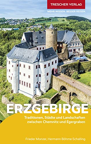 TRESCHER Reiseführer Erzgebirge: Traditionen, Städte und Landschaften zwischen Chemnitz und Egergraben von Trescher Verlag GmbH