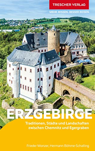 TRESCHER Reiseführer Erzgebirge: Traditionen, Städte und Landschaften zwischen Chemnitz und Egergraben TRESCHER Reiseführer Erzgebirge: Traditionen, Städte und Landschaften zwischen Chemnitz und Egergraben