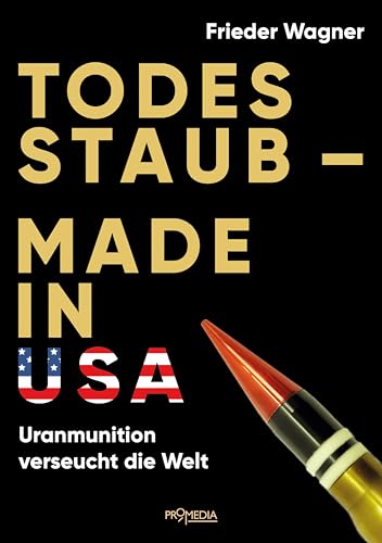 Todesstaub - Made in USA: Uranmunition verseucht die Welt von Promedia Verlagsges. Mbh