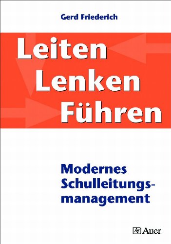 Leiten, Lenken, Führen: Modernes Schulleitungsmanagement (Alle Klassenstufen)