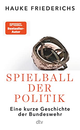 Spielball der Politik: Eine kurze Geschichte der Bundeswehr von dtv Verlagsgesellschaft mbH & Co. KG