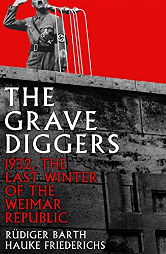 The Gravediggers: 1932, The Last Winter of the Weimar Republic von Profile Books