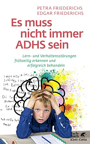 Es muss nicht immer ADHS sein: Lern- und Verhaltensstörungen frühzeitig erkennen und erfolgreich behandeln Es muss nicht immer ADHS sein: Lern- und Verhaltensstörungen frühzeitig erkennen und erfolgreich behandeln von Klett-Cotta