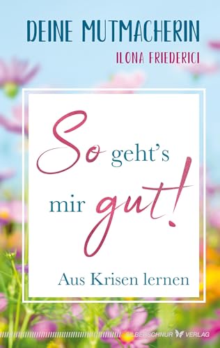 So geht's mir gut!: Aus Krisen lernen von Silberschnur Verlag Die G