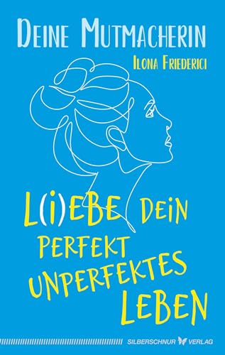 L(i)ebe dein perfekt unperfektes Leben: Deine Mutmacherin von Silberschnur Verlag Die G