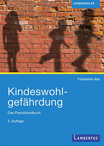 Kindeswohlgefährdung: Das Praxishandbuch: Das Praxishandbuch. Inklusive kostenloser E-Book-Version Kindeswohlgefährdung: Das Praxishandbuch: Das Praxishandbuch. Inklusive kostenloser E-Book-Version