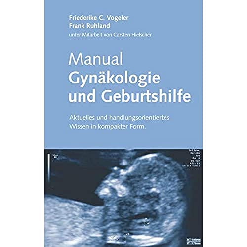 Manual Gynäkologie und Geburtshilfe: Aktuelles und handlungsorientiertes Wissen in kompakter Form