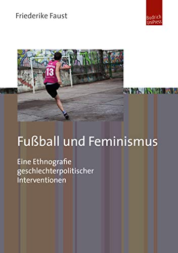 Fußball und Feminismus: Eine Ethnografie geschlechterpolitischer Interventionen
