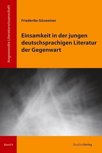 Einsamkeit in der jungen deutschsprachigen Literatur der Gegenwart (Angewandte Literaturwissenschaft, Band 9) von StudienVerlag