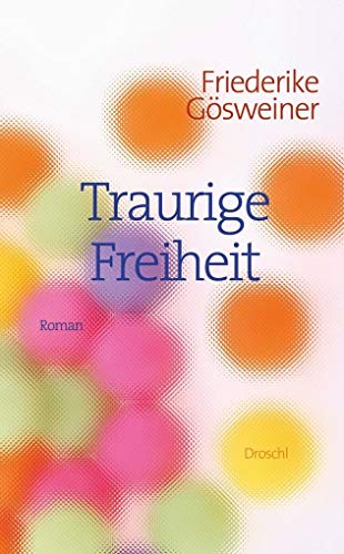 Traurige Freiheit: Roman von Literaturverlag Droschl