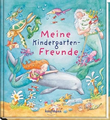 Meine Kindergarten-Freunde: Unter Wasser mit Meerjungfrau und Delfin (Freundebuch für den Kindergarten und die Kita: Meine Kindergarten-Freunde für Mädchen und Jungen) von Kaufmann Ernst Vlg GmbH