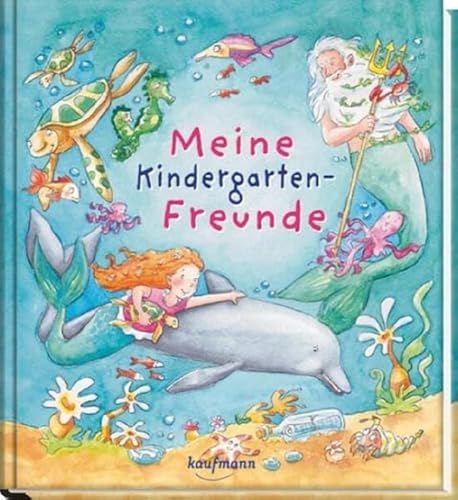 Meine Kindergarten-Freunde: Unter Wasser: Unter Wasser mit Meerjungfrau und Delfin (Freundebuch für den Kindergarten und die Kita: Meine Kindergarten-Freunde für Mädchen und Jungen) von Kaufmann