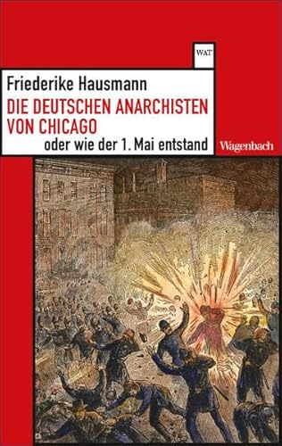 Die deutschen Anarchisten von Chicago oder wie der 1. Mai entstand (Wagenbachs andere Taschenbücher) von Verlag Klaus Wagenbach