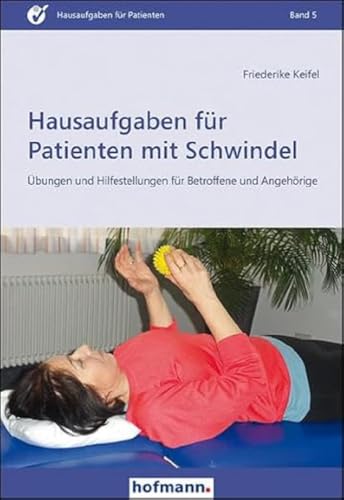 Hausaufgaben für Patienten mit Schwindel: Übungen und Hilfestellungen für Beroffene und Angehörige von Hofmann GmbH & Co. KG