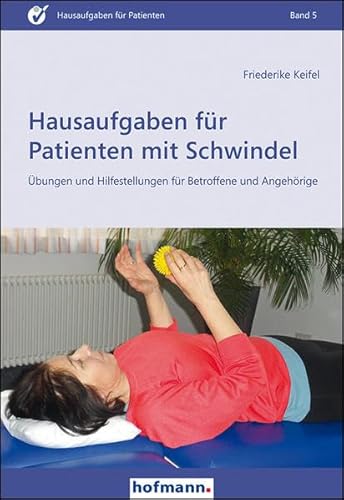 Hausaufgaben für Patienten mit Schwindel: Übungen und Hilfestellungen für Beroffene und Angehörige von Hofmann GmbH & Co. KG