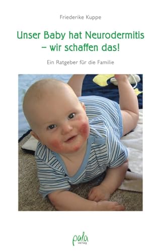 Unser Baby hat Neurodermitis - wir schaffen das! Ein Ratgeber für die Familie