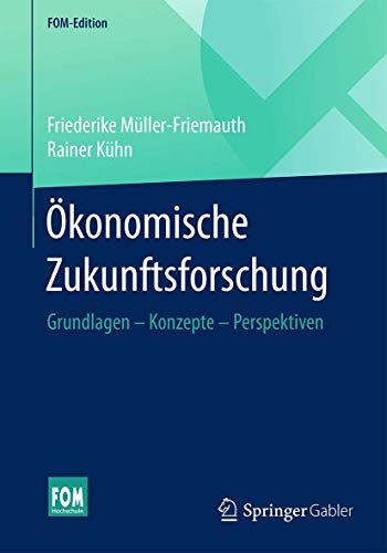 Ökonomische Zukunftsforschung: Grundlagen – Konzepte – Perspektiven (FOM-Edition) von Springer