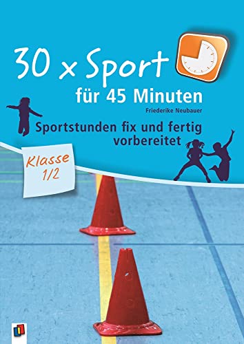 30 x Sport für 45 Minuten – Klasse 1/2: Sportstunden fix und fertig vorbereitet von Verlag An Der Ruhr