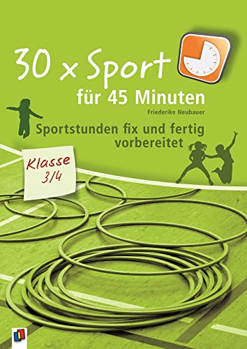 30 x Sport für 45 Minuten – Klasse 3/4: Sportstunden fix und fertig vorbereitet von Verlag An Der Ruhr