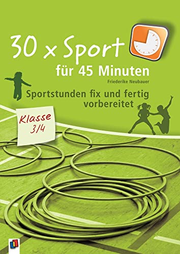 30 x Sport für 45 Minuten – Klasse 3/4: Sportstunden fix und fertig vorbereitet