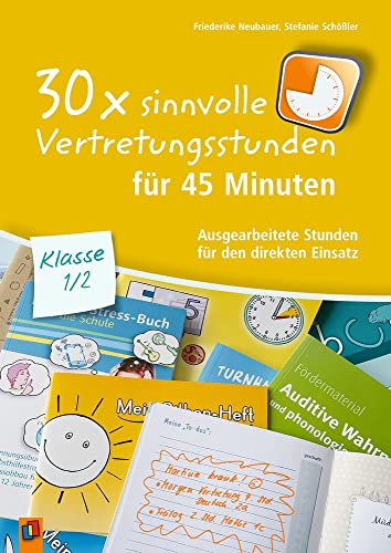 30 x sinnvolle Vertretungsstunden für 45 Minuten – Klasse 1/2: Ausgearbeitete Stunden für den direkten Einsatz von Verlag An Der Ruhr