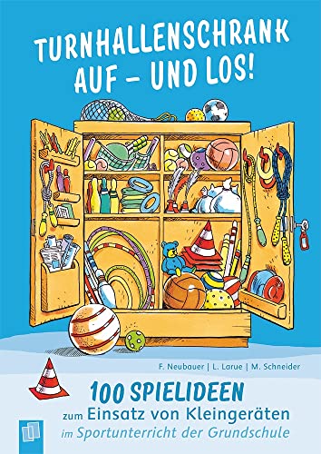 Turnhallenschrank auf – und los!: 100 Spielideen zum Einsatz von Kleingeräten im Sportunterricht der Grundschule Turnhallenschrank auf – und los!: 100 Spielideen zum Einsatz von Kleingeräten im Sportunterricht der Grundschule