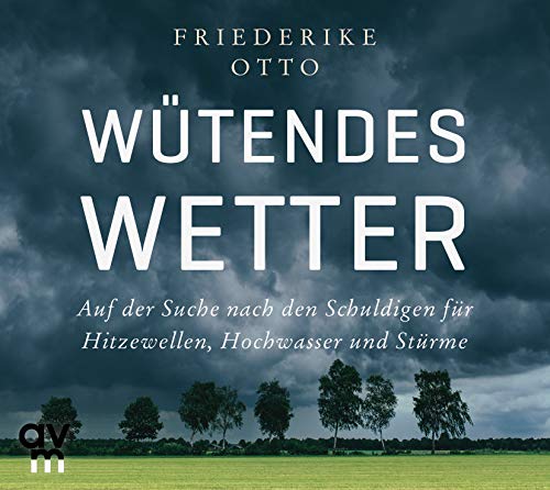 Wütendes Wetter: Auf der Suche nach den Schuldigen für Hitzewellen, Hochwasser und Stürme von Audio Verlag München