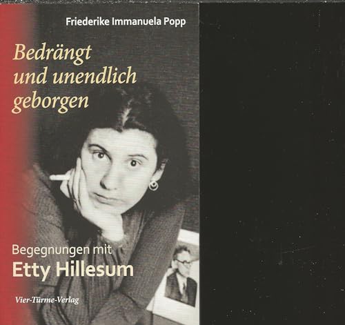 Bedrängt und unendlich geborgen. Begegnungen mit Etty Hillesum