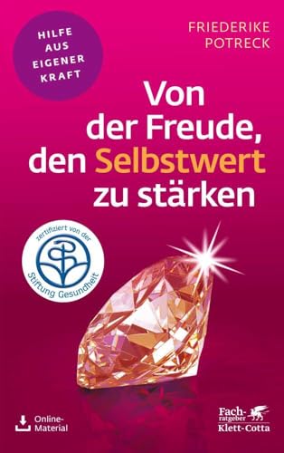 Von der Freude, den Selbstwert zu stärken (Fachratgeber Klett-Cotta, Bd.): Hilfe aus eigener Kraft (Fachratgeber Klett-Cotta: Hilfe aus eigener Kraft)