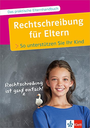 Klett Rechtschreibung für Eltern: So unterstützen Sie Ihr Kind!: So unterstützen Sie Ihr Kind. Buch und kostenlose Arbeitsblätter zum Download