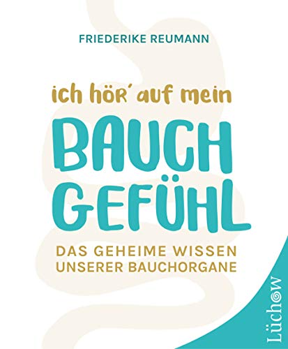 Ich hör´ auf mein Bauchgefühl: Das geheime Wissen unserer Bauchorgane von Lüchow Verlag