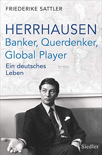 Herrhausen: Banker, Querdenker, Global Player: Ein deutsches Leben von Siedler