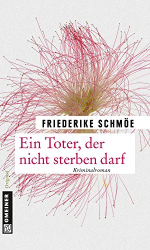 Ein Toter, der nicht sterben darf: Ein neuer Fall für Kea Laverde (Kriminalromane im GMEINER-Verlag)