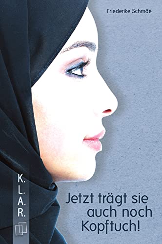 Jetzt trägt sie auch noch Kopftuch! (K.L.A.R. - Taschenbuch)