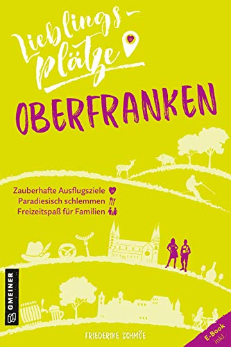 Lieblingsplätze Oberfranken: Aktual. Neuausgabe (Lieblingsplätze im GMEINER-Verlag)