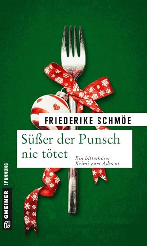 Süßer der Punsch nie tötet: Ein bitterböser Krimi zum Advent (Kriminalromane im GMEINER-Verlag) (Katinka Palfy)