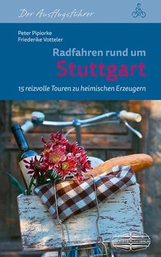 Radfahren rund um Stuttgart: 15 reizvolle Touren zu heimischen Erzeugern: 15 reizvolle Touren zu heimischen Erzeugern. GPS-Tracks zum Download