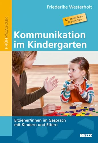 Kommunikation im Kindergarten: Erzieher/innen im Gespräch mit Kindern und Eltern. Mit Download-Materialien