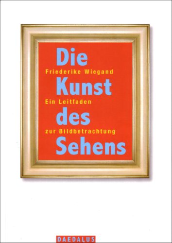 Die Kunst des Sehens: Ein Leitfaden zur Bildbetrachtung Die Kunst des Sehens: Ein Leitfaden zur Bildbetrachtung