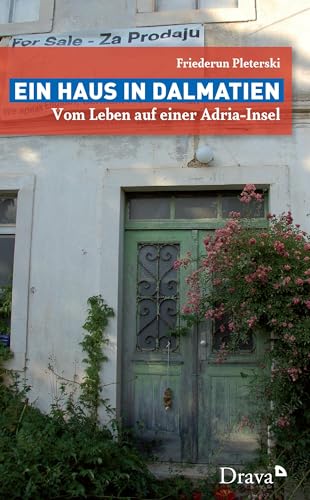 Ein Haus in Dalmatien: Vom Leben auf einer Adria-Insel von Drava Verlag