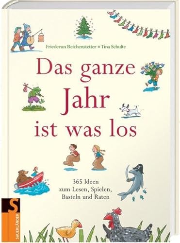 Das ganze Jahr ist was los: 365 Geschichten, Lieder, Rätsel, Spiele und Basteltipps