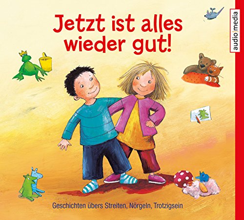 Jetzt ist alles wieder gut!: Geschichten übers Streiten, Nörgeln, Trotzigsein Jetzt ist alles wieder gut!: Geschichten übers Streiten, Nörgeln, Trotzigsein