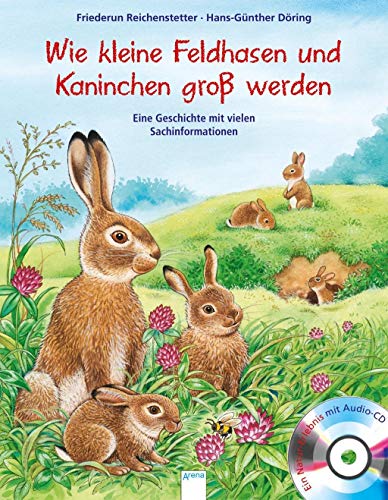 Kleine Feldhasen und Kaninchen werden groß: Eine Geschichte mit vielen Sachinformationen von Arena Verlag GmbH