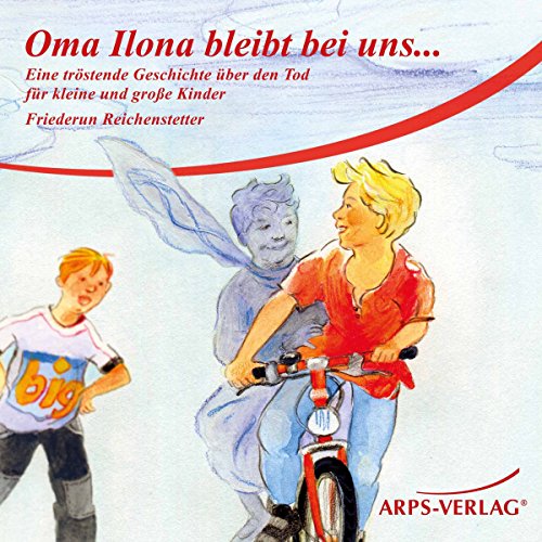 Oma Ilona bleibt bei uns... (CD): Eine tröstende Geschichte über den Tod für kleine und große Kinder Oma Ilona bleibt bei uns... (CD): Eine tröstende Geschichte über den Tod für kleine und große Kinder