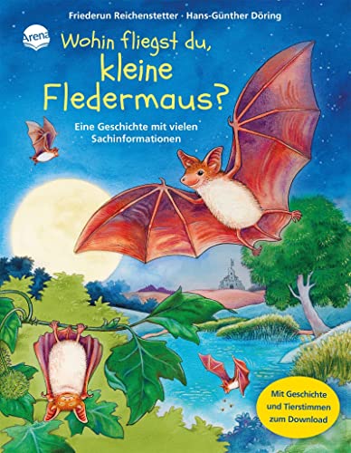 Wohin fliegst du, kleine Fledermaus?: Sachbilderbuch über Umwelt, Natur und Tiere mit Hörspiel für Kindergarten und Grundschule: Eine Geschichte mit vielen Sachinformationen von Arena